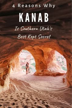 a person standing in the middle of a cave with text reading 4 reasons why kanab is southern utah's best kept secret