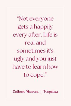 a quote that says not everyone gets a happily after life is real and sometimes it's ugly and you just have to learn how to cope