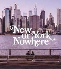 two people sitting on a bench in front of a city skyline with the words new york nowhere