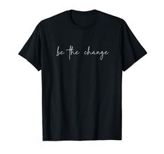 PRICES MAY VARY. Be The Change Inspirational Apparel Minimalist Inspirational Tee, Encouraging Apparel Lightweight, Classic fit, Double-needle sleeve and bottom hem Inspirational Tees, Be The Change, The Change, Branded T Shirts, Top Fashion Brands, Shop Top, Fashion Brands, Top Styles, Fashion Branding