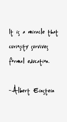 an image of albert einstein quote on white paper with black ink and the words it is animale that curiosity survives formal education