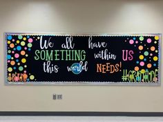 a bulletin board that says we all have something within us and this world needs everyone