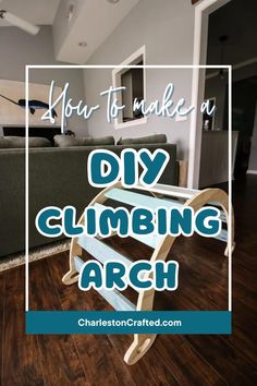 a diy climbing arch in the living room with text overlay that reads how to make an diy climbing arch