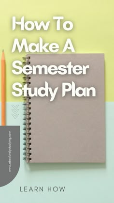 a notebook with the title how to make a semfester study plan on it