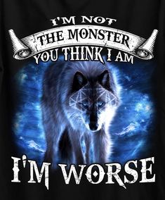 a wolf with the words i'm not the monster you think i am