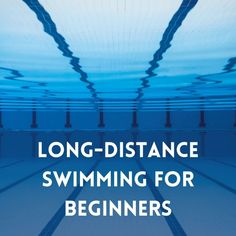 the words long - distance swimming for beginners are in front of an underwater pool