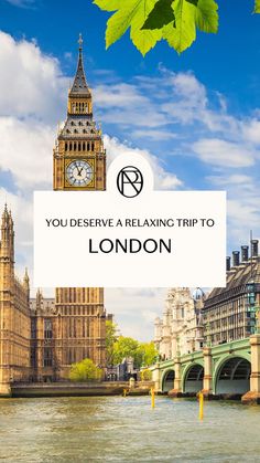 the big ben clock tower in london with text overlay that reads you deserves a relaxing trip to london