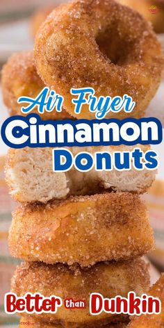 a stack of doughnuts with the title air fryer cinnamon donuts better than dunkin