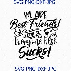 we are best friends because they're gone to the suks hand drawn lettering