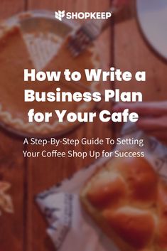 the cover of how to write a business plan for your cafe by coffee shop up for success