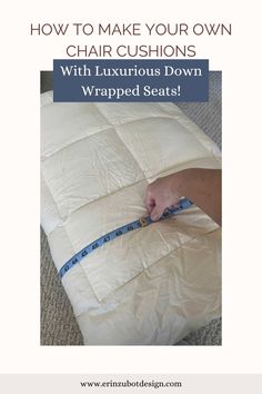 how to make your own chair cushions with luxurious down wrapped seats