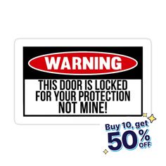 a warning sign with the words warning this door is locked for your protection not mine