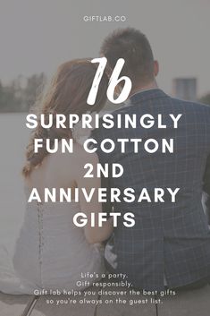 a man and woman sitting next to each other with the words, 16 surprisingly fun cotton 2nd anniversary gifts