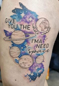 a tattoo with the words give you the moon and i'm need space