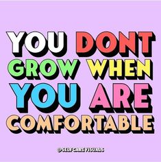 the words you don't grow when you are comfortable on a pink and purple background