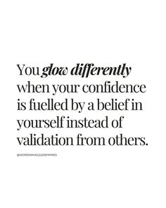 a quote that reads, you go so differently when your confidence is fueled by a relief in yourself instead of valiatation from others