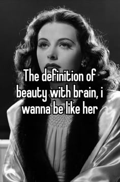 the definition of beauty with brain, i wan't be like her image is in black and white