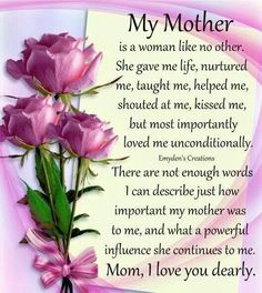 a poem with pink roses on it that says,'my mother is a woman like no other she gave me life