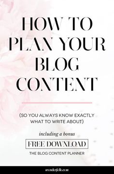 a pink flower with the text how to plan your blog content so you always know exactly what to write about