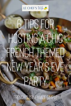 a plate full of food with the words 6 tips for hosting a chic french themed new year's eve party