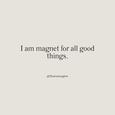 the words i am magnet for all good things are written in black on a white background