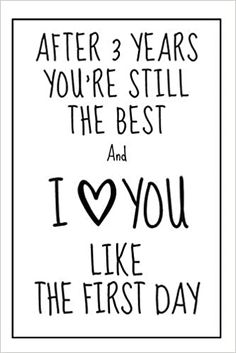 a black and white poster with the words after i years you're still the best and i love you like the first day