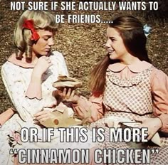 two women sitting next to each other on top of a grass covered field with text that reads, not sure if she actually wants to be friends or if this is more cinnamon chicken