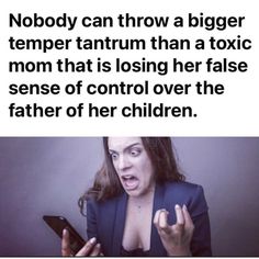 a woman holding a cell phone in her hand with the caption nobody can throw a bigger temper tantum than a tex mom that is losing her false sense of control over the father of her children