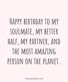 happy birthday to my soulmate, my better half, my partner, and the most amazing person on the planet