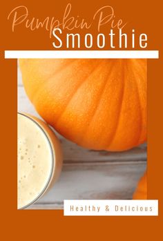 pumpkin pie smoothie with text overlay that reads, pumpkin pie smoothie healthy and delicious