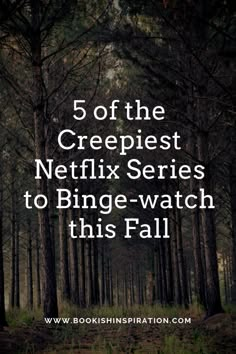 a forest filled with lots of trees and the words 5 of the crepest netflix series to binge - watch this fall