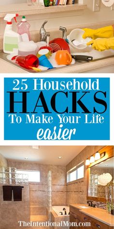 a bathroom sink with the words 25 household hacks to make your life easier