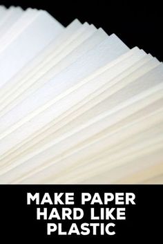 a stack of white paper with the words make paper hard like plastic