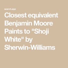 Closest equivalent Benjamin Moore Paints to "Shoji White" by Sherwin-Williams