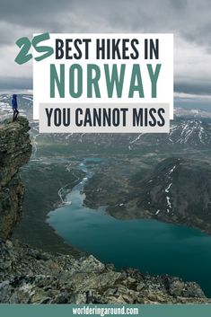 a person standing on top of a mountain with the text 25 best hikes in norway you cannot miss