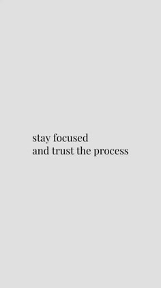 the words stay focused and trust the process are written in black on a white background