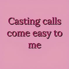 a pink background with the words casting calls come easy to me