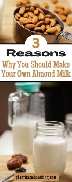 almonds and yogurt on a table with the words 3 reasons why you should make your own almond milk