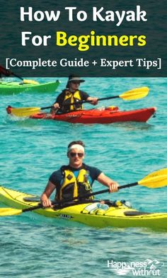 two people in kayaks with the title how to kayak for beginners complete guide and expert tips