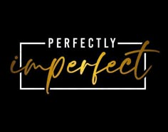 the words perfectly imperfect in gold lettering on a black background with a white rectangle