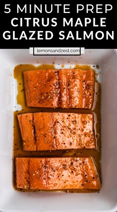 three salmon fillets in a white dish with text overlay that reads 5 minute prep citrus maple glazed salmon