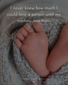 a baby's feet in a blanket with a quote about how much i could love a person until my newborn was born