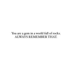 the words you are a germ in a world full of rocks always remembers that