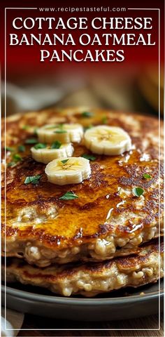 a stack of pancakes with bananas on top and the words cottage cheese banana oatmeal pancakes