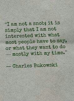 a piece of paper with a quote from charles bukowski about not a snow it is simply that i am not interested with what most people have to say