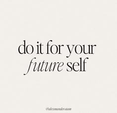 the words do it for your future self are shown in black on a white background