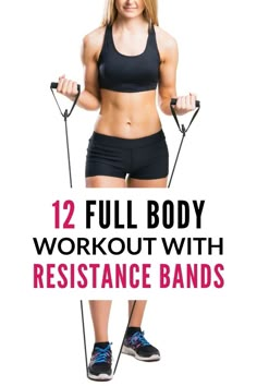 a woman holding two resistance bands with the words, 12 full body workout with resistance bands