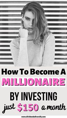 a woman with her hand on her chin and the words how to become a millionaire by investing just $ 150 a month