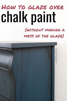 a chalk paint dresser with the words how to close over chalk paint without making a mess of the glaze