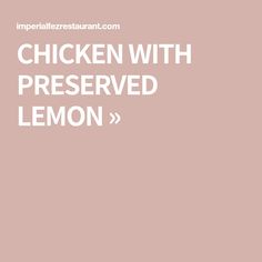 the words chicken with preserved lemon are in white letters on a pale pink background that reads,